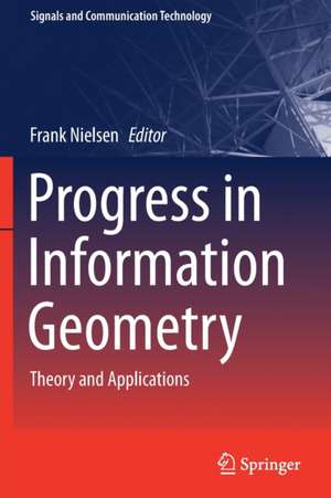 Progress in Information Geometry: Theory and Applications de Frank Nielsen