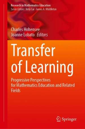 Transfer of Learning: Progressive Perspectives for Mathematics Education and Related Fields de Charles Hohensee