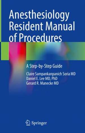 Anesthesiology Resident Manual of Procedures: A Step-by-Step Guide de Claire Sampankanpanich Soria MD