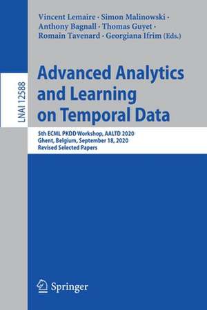 Advanced Analytics and Learning on Temporal Data: 5th ECML PKDD Workshop, AALTD 2020, Ghent, Belgium, September 18, 2020, Revised Selected Papers de Vincent Lemaire