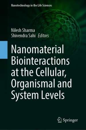 Nanomaterial Biointeractions at the Cellular, Organismal and System Levels de Nilesh Sharma