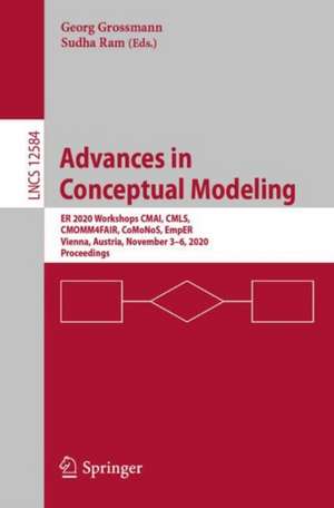 Advances in Conceptual Modeling: ER 2020 Workshops CMAI, CMLS, CMOMM4FAIR, CoMoNoS, EmpER, Vienna, Austria, November 3–6, 2020, Proceedings de Georg Grossmann