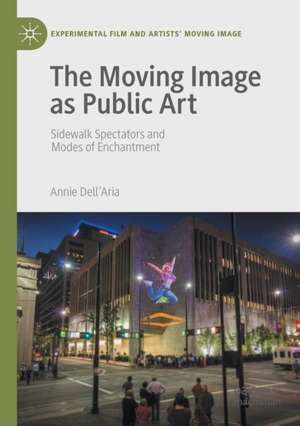 The Moving Image as Public Art: Sidewalk Spectators and Modes of Enchantment de Annie Dell'Aria