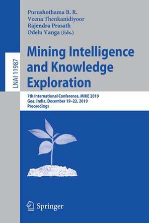 Mining Intelligence and Knowledge Exploration: 7th International Conference, MIKE 2019, Goa, India, December 19–22, 2019, Proceedings de Purushothama B. R.