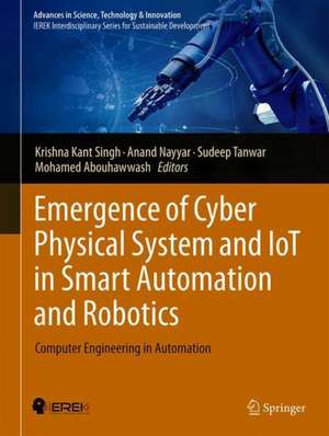 Emergence of Cyber Physical System and IoT in Smart Automation and Robotics: Computer Engineering in Automation de Krishna Kant Singh