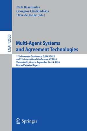 Multi-Agent Systems and Agreement Technologies: 17th European Conference, EUMAS 2020, and 7th International Conference, AT 2020, Thessaloniki, Greece, September 14-15, 2020, Revised Selected Papers de Nick Bassiliades