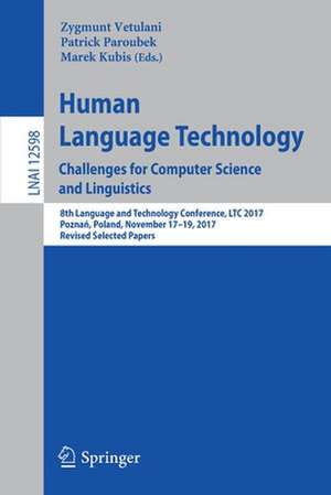 Human Language Technology. Challenges for Computer Science and Linguistics: 8th Language and Technology Conference, LTC 2017, Poznań, Poland, November 17–19, 2017, Revised Selected Papers de Zygmunt Vetulani