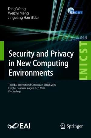 Security and Privacy in New Computing Environments: Third EAI International Conference, SPNCE 2020, Lyngby, Denmark, August 6-7, 2020, Proceedings de Ding Wang