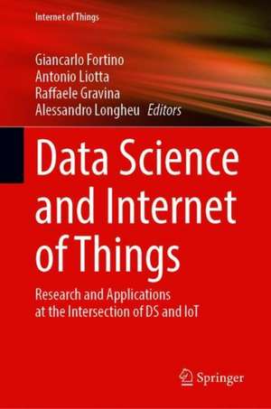 Data Science and Internet of Things: Research and Applications at the Intersection of DS and IoT de Giancarlo Fortino