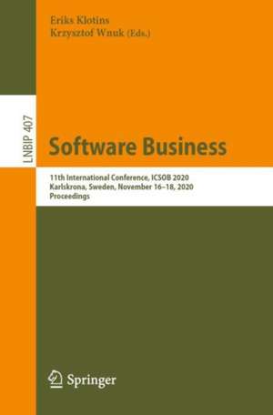 Software Business: 11th International Conference, ICSOB 2020, Karlskrona, Sweden, November 16–18, 2020, Proceedings de Eriks Klotins