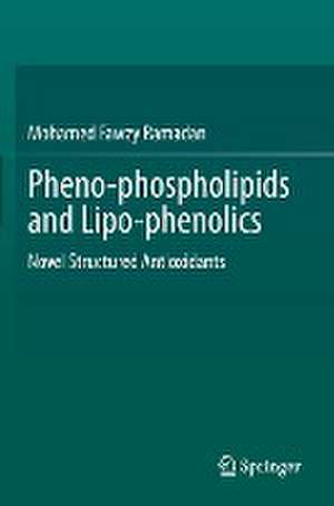 Pheno-phospholipids and Lipo-phenolics: Novel Structured Antioxidants de Mohamed Fawzy Ramadan