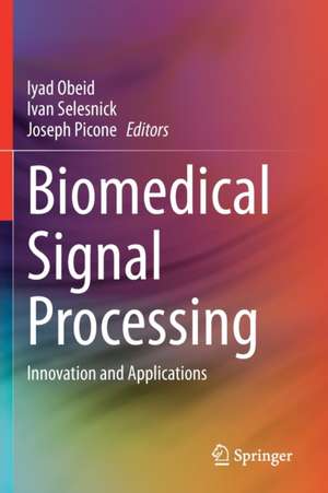 Biomedical Signal Processing: Innovation and Applications de Iyad Obeid