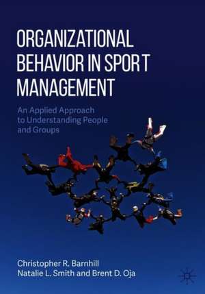 Organizational Behavior in Sport Management: An Applied Approach to Understanding People and Groups de Christopher R. Barnhill