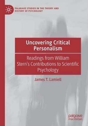 Uncovering Critical Personalism: Readings from William Stern’s Contributions to Scientific Psychology de James T. Lamiell