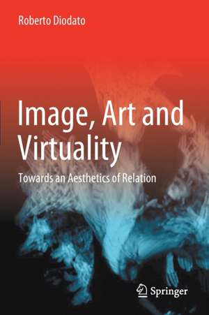 Image, Art and Virtuality: Towards an Aesthetics of Relation de Roberto Diodato