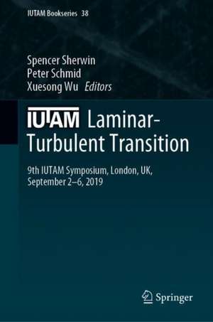 IUTAM Laminar-Turbulent Transition: 9th IUTAM Symposium, London, UK, September 2–6, 2019 de Spencer Sherwin