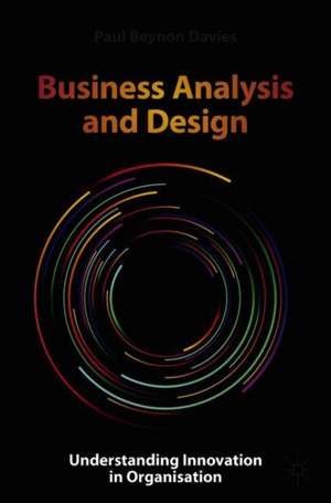 Business Analysis and Design: Understanding Innovation in Organisation de Paul Beynon-Davies