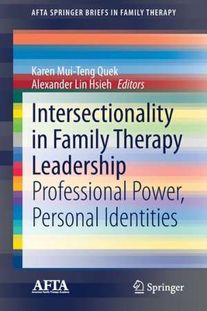 Intersectionality in Family Therapy Leadership: Professional Power, Personal Identities de Karen Mui-Teng Quek