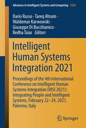 Intelligent Human Systems Integration 2021: Proceedings of the 4th International Conference on Intelligent Human Systems Integration (IHSI 2021): Integrating People and Intelligent Systems, February 22-24, 2021, Palermo, Italy de Dario Russo