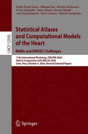 Statistical Atlases and Computational Models of the Heart. M&Ms and EMIDEC Challenges: 11th International Workshop, STACOM 2020, Held in Conjunction with MICCAI 2020, Lima, Peru, October 4, 2020, Revised Selected Papers de Esther Puyol Anton