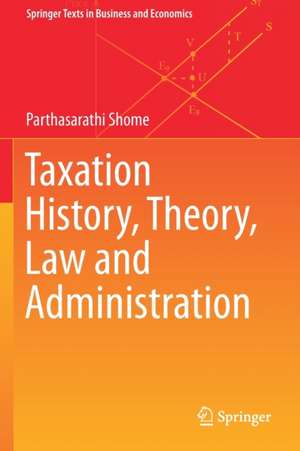 Taxation History, Theory, Law and Administration de Parthasarathi Shome