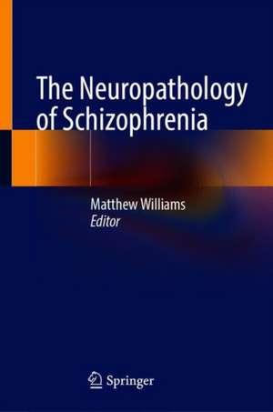 The Neuropathology of Schizophrenia de Matthew Williams