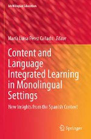 Content and Language Integrated Learning in Monolingual Settings: New Insights from the Spanish Context de María Luisa Pérez Cañado