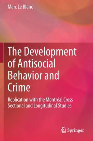 The Development of Antisocial Behavior and Crime: Replication with the Montreal Cross Sectional and Longitudinal Studies de Marc Le Blanc