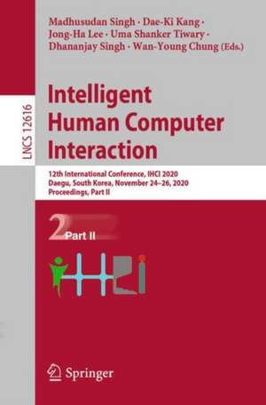 Intelligent Human Computer Interaction: 12th International Conference, IHCI 2020, Daegu, South Korea, November 24–26, 2020, Proceedings, Part II de Madhusudan Singh