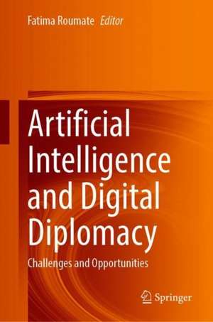 Artificial Intelligence and Digital Diplomacy: Challenges and Opportunities de Fatima Roumate