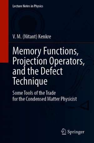 Memory Functions, Projection Operators, and the Defect Technique: Some Tools of the Trade for the Condensed Matter Physicist de V. M. (Nitant) Kenkre