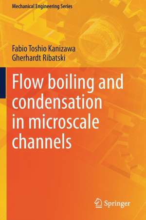 Flow boiling and condensation in microscale channels de Fabio Toshio Kanizawa