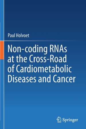 Non-coding RNAs at the Cross-Road of Cardiometabolic Diseases and Cancer de Paul Holvoet