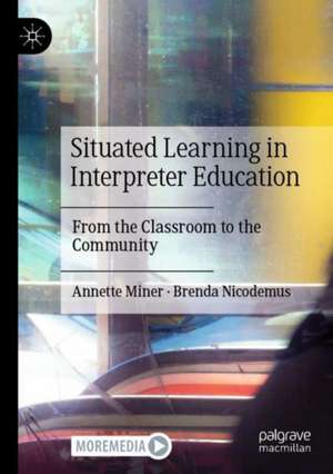 Situated Learning in Interpreter Education: From the Classroom to the Community de Annette Miner