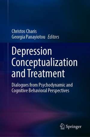 Depression Conceptualization and Treatment: Dialogues from Psychodynamic and Cognitive Behavioral Perspectives de Christos Charis