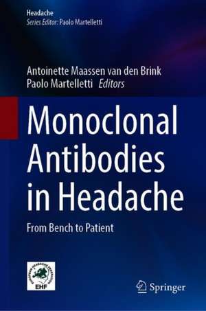 Monoclonal Antibodies in Headache: From Bench to Patient de Antoinette Maassen van den Brink