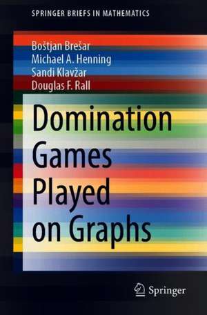 Domination Games Played on Graphs de Boštjan Brešar