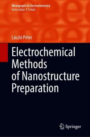 Electrochemical Methods of Nanostructure Preparation de László Péter