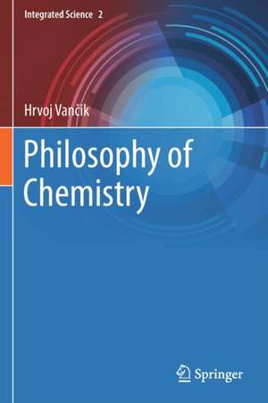 Philosophy of Chemistry de Hrvoj Vančik