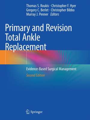 Primary and Revision Total Ankle Replacement: Evidence-Based Surgical Management de Thomas S. Roukis