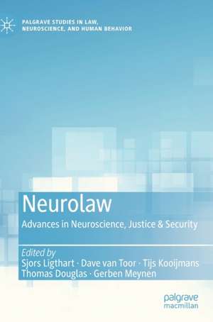 Neurolaw: Advances in Neuroscience, Justice & Security de Sjors Ligthart