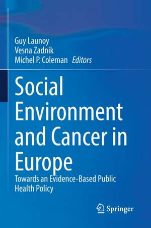 Social Environment and Cancer in Europe: Towards an Evidence-Based Public Health Policy de Guy Launoy