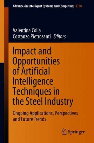 Impact and Opportunities of Artificial Intelligence Techniques in the Steel Industry: Ongoing Applications, Perspectives and Future Trends de Valentina Colla