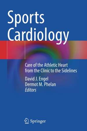 Sports Cardiology: Care of the Athletic Heart from the Clinic to the Sidelines de David J. Engel