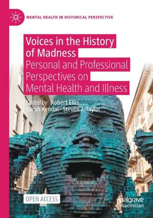 Voices in the History of Madness: Personal and Professional Perspectives on Mental Health and Illness de Robert Ellis