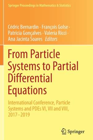 From Particle Systems to Partial Differential Equations: International Conference, Particle Systems and PDEs VI, VII and VIII, 2017-2019 de Cédric Bernardin