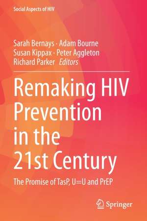 Remaking HIV Prevention in the 21st Century: The Promise of TasP, U=U and PrEP de Sarah Bernays