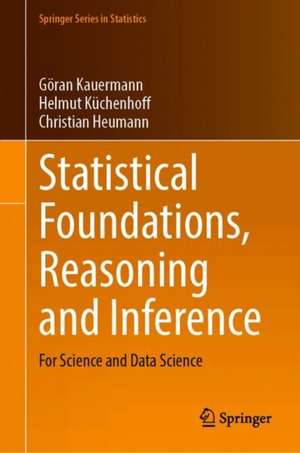 Statistical Foundations, Reasoning and Inference: For Science and Data Science de Göran Kauermann