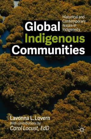 Global Indigenous Communities: Historical and Contemporary Issues in Indigeneity de Lavonna L. Lovern