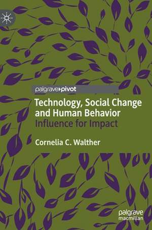 Technology, Social Change and Human Behavior: Influence for Impact de Cornelia C. Walther